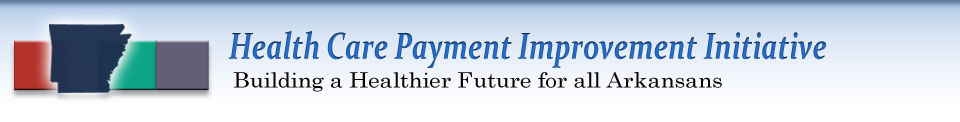Arkansas Health Care Payment Improvement Initiative — Building a Healthier Future for all Arkansans
